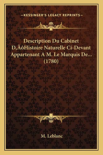 Description Du Cabinet D'Histoire Naturelle Ci-Devant Appartenant A M. Le Marquis De... (1780) (French Edition) (9781166591236) by LeBlanc, M
