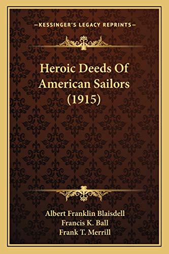 Heroic Deeds Of American Sailors (1915) (9781166591274) by Blaisdell, Albert Franklin; Ball, Francis K