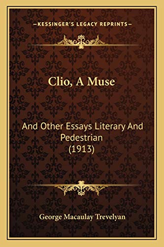 Clio, A Muse: And Other Essays Literary And Pedestrian (1913) (9781166591748) by Trevelyan, George Macaulay