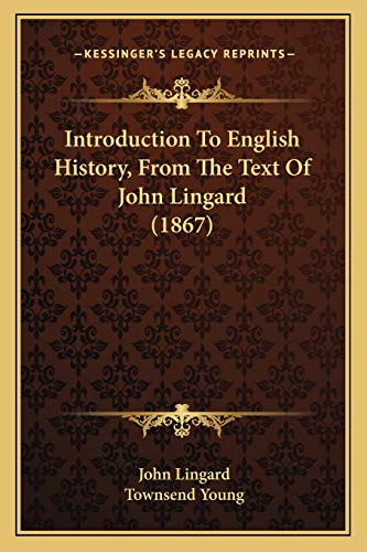 Introduction To English History, From The Text Of John Lingard (1867) (9781166591892) by Lingard, John