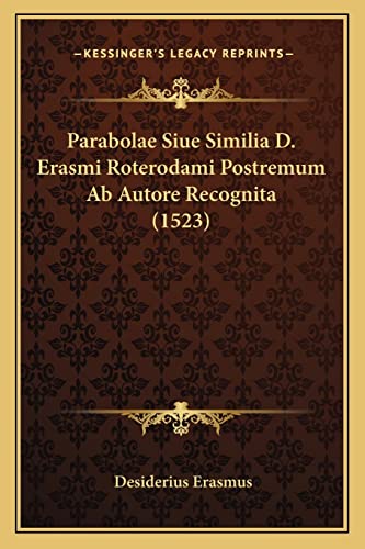 Parabolae Siue Similia D. Erasmi Roterodami Postremum Ab Autore Recognita (1523) (English and Latin Edition) (9781166592417) by Erasmus, Desiderius