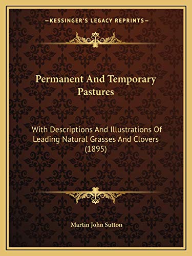 Stock image for Permanent and Temporary Pastures: With Descriptions and Illustrations of Leading Natural Grasses and Clovers (1895) for sale by THE SAINT BOOKSTORE