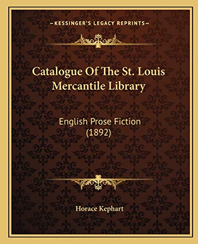 Catalogue Of The St. Louis Mercantile Library: English Prose Fiction (1892) (9781166593407) by Kephart, Horace