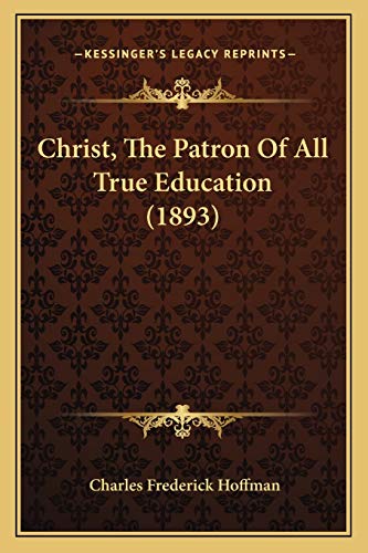 Stock image for Christ, The Patron Of All True Education (1893) for sale by THE SAINT BOOKSTORE