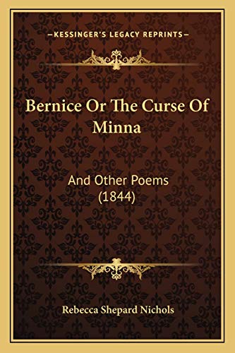 Stock image for Bernice or the Curse of Minna: And Other Poems (1844) for sale by THE SAINT BOOKSTORE