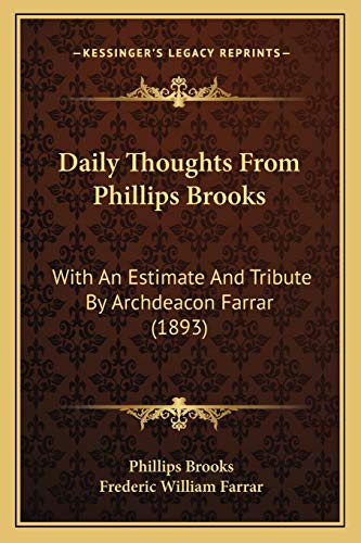 Daily Thoughts From Phillips Brooks: With An Estimate And Tribute By Archdeacon Farrar (1893) (9781166593964) by Brooks, Phillips; Farrar, Frederic William