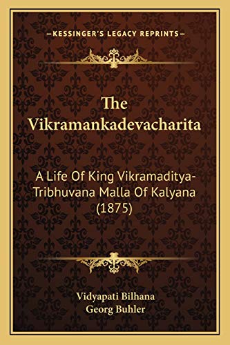 9781166595579: The Vikramankadevacharita: A Life Of King Vikramaditya-Tribhuvana Malla Of Kalyana (1875)