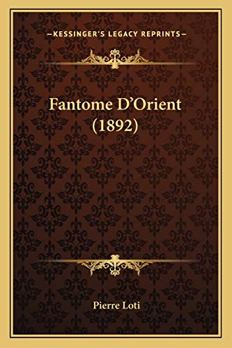 Fantome D'Orient (1892) (French Edition) (9781166596200) by Loti, Professor Pierre