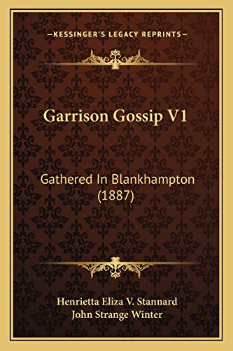 Garrison Gossip V1: Gathered In Blankhampton (1887) (9781166598266) by Stannard, Henrietta Eliza V; Winter, John Strange
