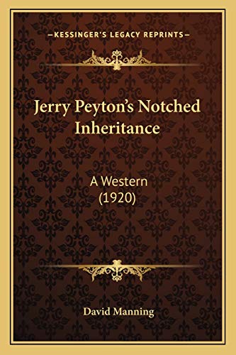 Jerry Peyton's Notched Inheritance: A Western (1920) (9781166598402) by Manning MD, Teaching Fellow Department Of Music David