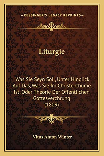 9781166602710: Liturgie: Was Sie Seyn Soll, Unter Hinglick Auf Das, Was Sie Im Christenthume Ist, Oder Theorie Der Offentlichen Gottesverchrung (1809)