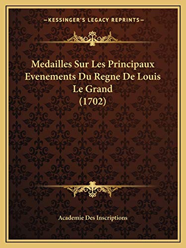9781166604738: Medailles Sur Les Principaux Evenements Du Regne De Louis Le Grand (1702)