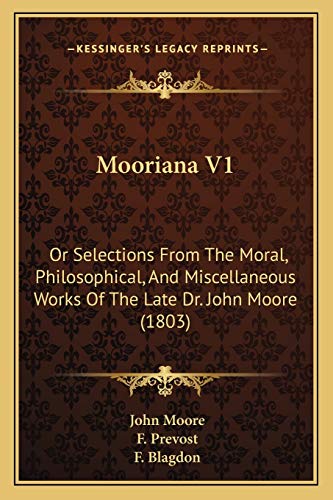 Mooriana V1: Or Selections From The Moral, Philosophical, And Miscellaneous Works Of The Late Dr. John Moore (1803) (9781166605049) by Moore Sir, John