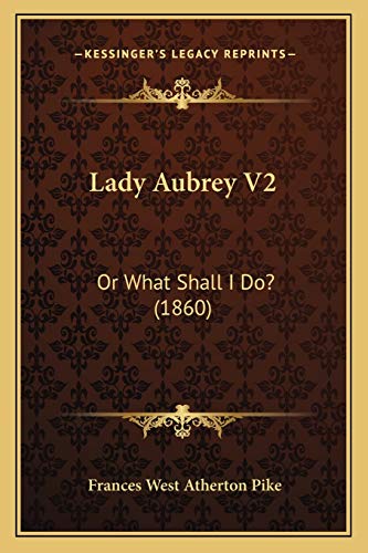Imagen de archivo de Lady Aubrey V2: Or What Shall I Do? (1860) a la venta por THE SAINT BOOKSTORE
