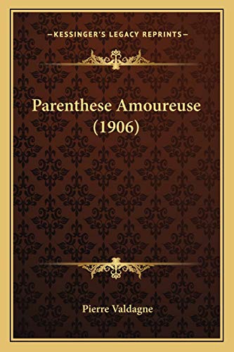 Parenthese Amoureuse (1906) (French Edition) (9781166605612) by Valdagne, Pierre