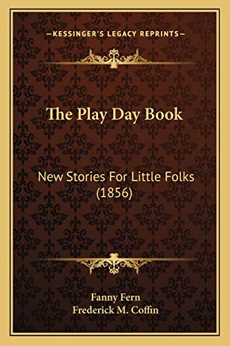 Beispielbild fr The Play Day Book: New Stories For Little Folks (1856) zum Verkauf von THE SAINT BOOKSTORE
