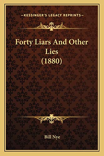 Forty Liars And Other Lies (1880) (9781166605728) by Nye, Bill