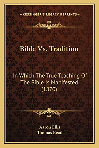 Imagen de archivo de Bible vs. Tradition: In Which the True Teaching of the Bible Is Manifested (1870) a la venta por THE SAINT BOOKSTORE