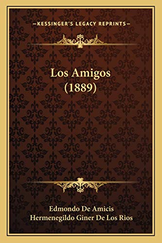 Los Amigos (1889) (Spanish Edition) (9781166606879) by De Amicis, Edmondo; Rios, Hermenegildo Giner De Los