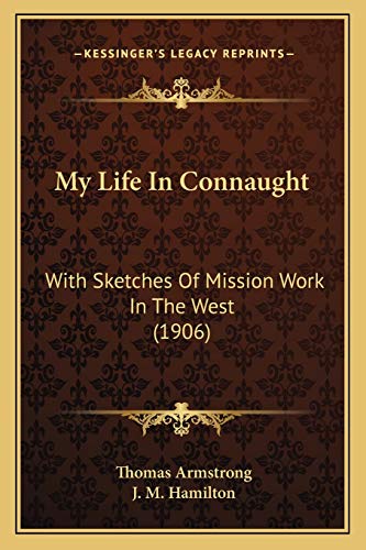 Imagen de archivo de My Life In Connaught: With Sketches Of Mission Work In The West (1906) a la venta por ALLBOOKS1