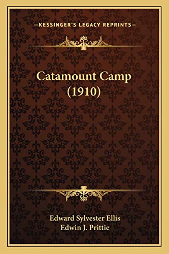 Catamount Camp (1910) (9781166607272) by Ellis, Edward Sylvester; Prittie, Edwin J