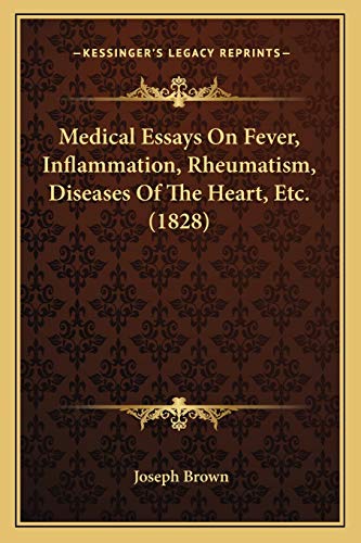 Medical Essays On Fever, Inflammation, Rheumatism, Diseases Of The Heart, Etc. (1828) (9781166607425) by Brown, Joseph