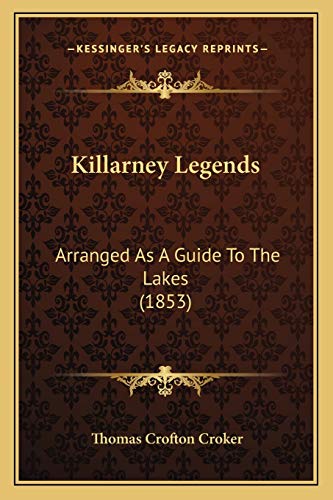 Killarney Legends: Arranged As A Guide To The Lakes (1853) (9781166607999) by Croker, Thomas Crofton