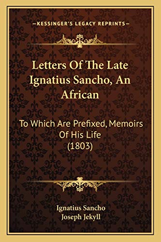 9781166609153: Letters Of The Late Ignatius Sancho, An African: To Which Are Prefixed, Memoirs Of His Life (1803)