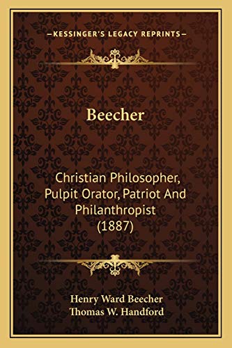 Stock image for Beecher: Christian Philosopher, Pulpit Orator, Patriot And Philanthropist (1887) for sale by THE SAINT BOOKSTORE