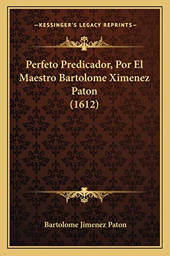 Beispielbild fr Perfeto Predicador, Por El Maestro Bartolome Ximenez Paton (1612) zum Verkauf von THE SAINT BOOKSTORE