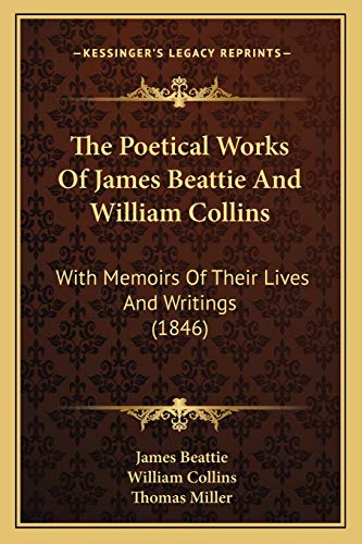 The Poetical Works Of James Beattie And William Collins: With Memoirs Of Their Lives And Writings (1846) (9781166612238) by Beattie, James; Collins, William