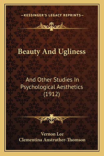 Beauty And Ugliness: And Other Studies In Psychological Aesthetics (1912) (9781166617233) by Lee, Vernon; Anstruther-Thomson, Clementina