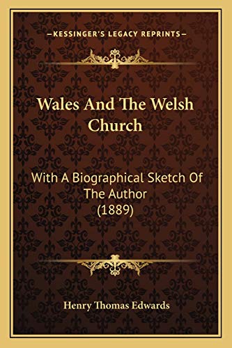 Wales And The Welsh Church: With A Biographical Sketch Of The Author (1889) (9781166619275) by Edwards, Henry Thomas