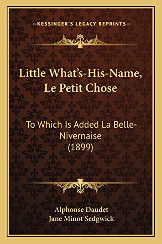 9781166619497: Little What's-His-Name, Le Petit Chose: To Which Is Added La Belle-Nivernaise (1899)