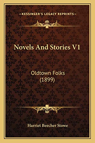 Novels And Stories V1: Oldtown Folks (1899) (9781166620349) by Stowe, Professor Harriet Beecher