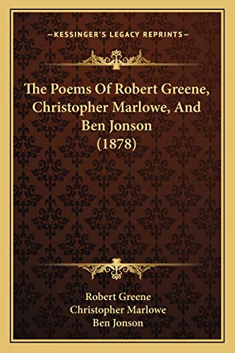 The Poems Of Robert Greene, Christopher Marlowe, And Ben Jonson (1878) (9781166623982) by Greene, Professor Robert; Marlowe, Christopher; Jonson, Ben