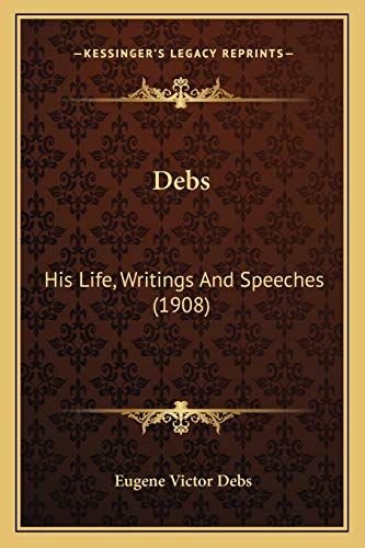 Stock image for Debs: His Life, Writings and Speeches (1908) for sale by THE SAINT BOOKSTORE