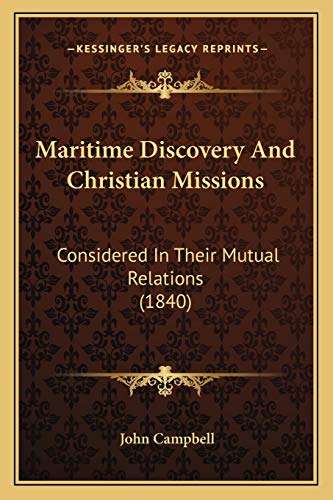Maritime Discovery And Christian Missions: Considered In Their Mutual Relations (1840) (9781166625917) by Campbell, Photographer John