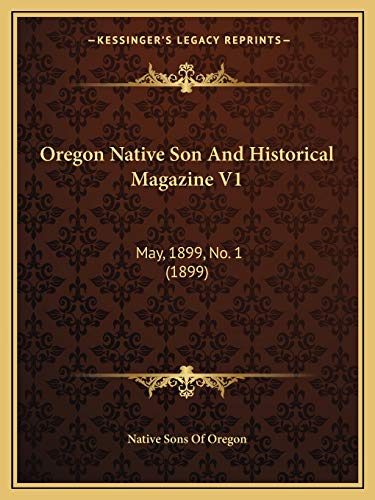 Imagen de archivo de Oregon Native Son And Historical Magazine V1: May, 1899, No. 1 (1899) a la venta por ALLBOOKS1