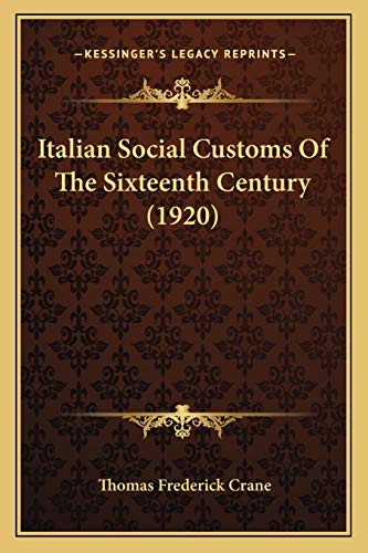 Italian Social Customs Of The Sixteenth Century (1920) (9781166627058) by Crane, Thomas Frederick