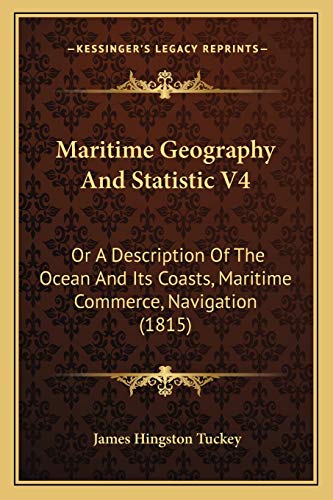 Imagen de archivo de Maritime Geography and Statistic V4: Or a Description of the Ocean and Its Coasts, Maritime Commerce, Navigation (1815) a la venta por THE SAINT BOOKSTORE
