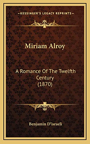 Miriam Alroy: A Romance Of The Twelfth Century (1870) (9781166628451) by D'israeli, Benjamin