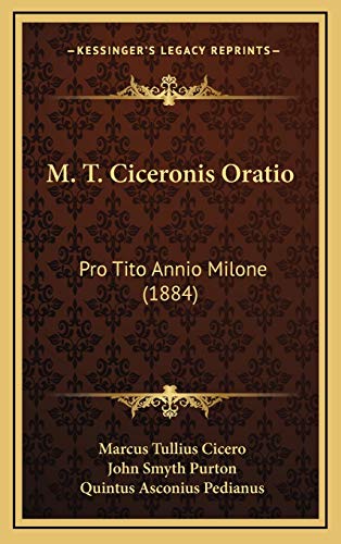 M. T. Ciceronis Oratio: Pro Tito Annio Milone (1884) (9781166631864) by Cicero, Marcus Tullius