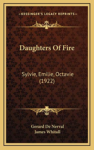 Daughters Of Fire: Sylvie, Emilie, Octavie (1922) (9781166634063) by Nerval, Gerard De