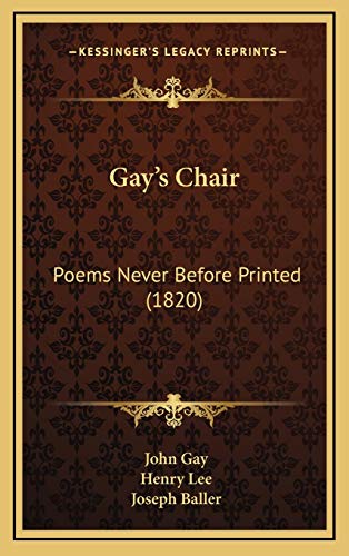 Gay's Chair: Poems Never Before Printed (1820) (9781166636470) by Gay, John