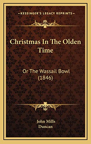 Christmas In The Olden Time: Or The Wassail Bowl (1846) (9781166637828) by Mills, John