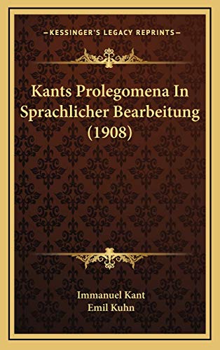 Kants Prolegomena In Sprachlicher Bearbeitung (1908) (German Edition) (9781166638344) by Kant, Immanuel; Kuhn, Emil