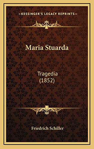 Maria Stuarda: Tragedia (1852) (Italian Edition) (9781166638696) by Schiller, Friedrich