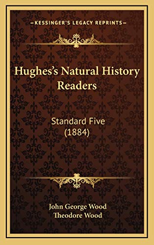 Hughes's Natural History Readers: Standard Five (1884) (9781166643201) by Wood, John George; Wood, Theodore