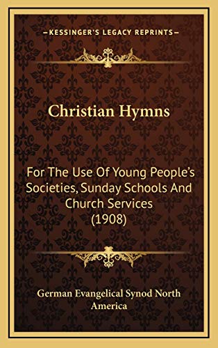 9781166644680: Christian Hymns: For The Use Of Young People's Societies, Sunday Schools And Church Services (1908)